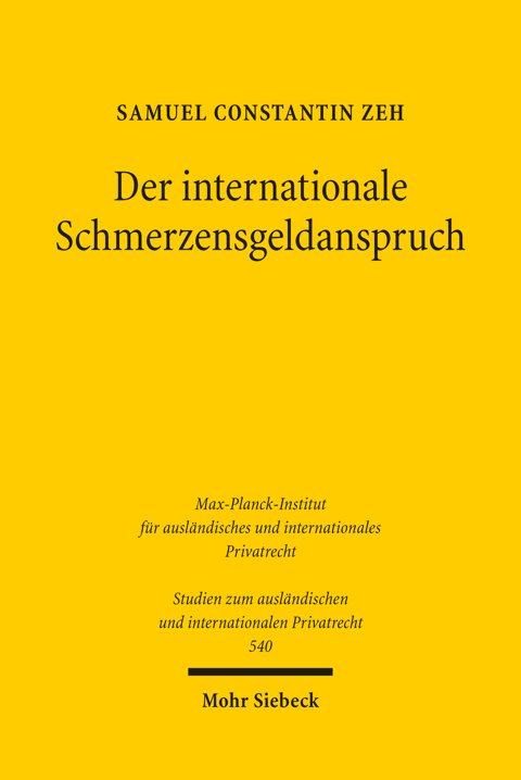 Samuel Constantin Zeh: Der internationale Schmerzensgeldanspruch. Die Bemessung des Schmerzensgeldes bei deliktischen Schädigungen mit Auslandsberührung, Buchcover