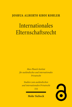 Internationales Elternschaftsrecht. Zur Pluralisierung von Elternschaft im geltenden und künftigen Internationalen Abstammungsrecht: anwendbares Recht und Anerkennung ausländischer Entscheidungen Cover