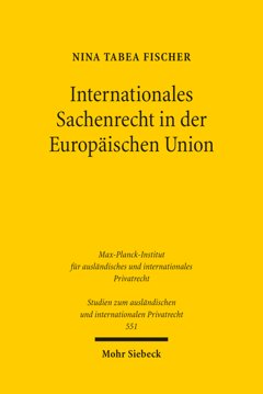 Internationales Sachenrecht in der Europäischen Union. Ein Vorschlag zur Rechtsvereinheitlichung Cover