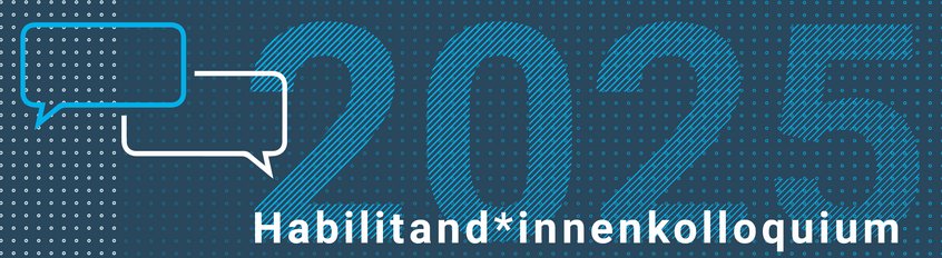 Forum für Habilitand*innen und Juniorprofessor*innen aus Deutschland, Österreich und der Schweiz Habilitand*innenkolloquium