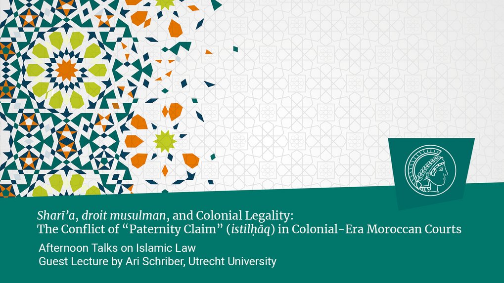 Ari Schriber (Utrecht University): Sharīʿa, droit musulman, and Colonial Legality: The Conflict of “Paternity Claim” (istilḥāq) in Colonial-Era Moroccan Courts
