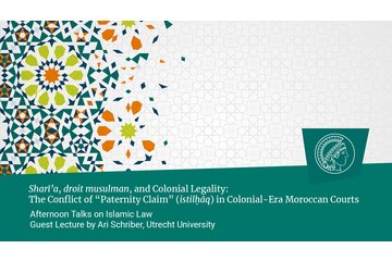 Ari Schriber (Utrecht University): Sharīʿa, droit musulman, and Colonial Legality: The Conflict of “Paternity Claim” (istilḥāq) in Colonial-Era Moroccan Courts