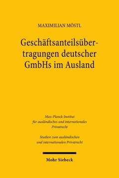 Cover "Geschäftsanteilsübertragungen deutscher GmbHs im Ausland – 
Die kollisionsrechtliche Anknüpfung von § 15 Abs. 3 und Abs. 4 GmbHG unter einer besonderen Betrachtung des MoMiG"