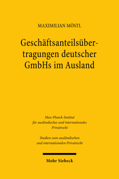 Cover "Geschäftsanteilsübertragungen deutscher GmbHs im Ausland – 
Die kollisionsrechtliche Anknüpfung von § 15 Abs. 3 und Abs. 4 GmbHG unter einer besonderen Betrachtung des MoMiG"