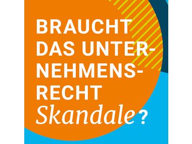 Braucht das Unternehmensrecht Skandale?