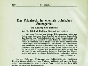 Country report by Friedrich Korkisch, research fellow at the Institute since 1934: Private Law in the Former Polish Territory (Das Privatrecht im ehemals polnischen Staatsgebiet), in: ZIPR, 12/5/6 (1938/39), pp. 850–879 Country report by Friedrich Korkisch, research fellow at the Institute since 1934: Private Law in the Former Polish Territory (Das Privatrecht im ehemals polnischen Staatsgebiet), in: ZIPR, 12/5/6 (1938/39), pp. 850–879
