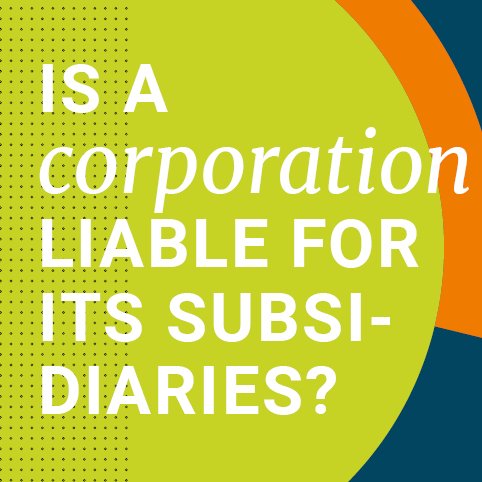 Is a corporation liable for its subsidiaries?